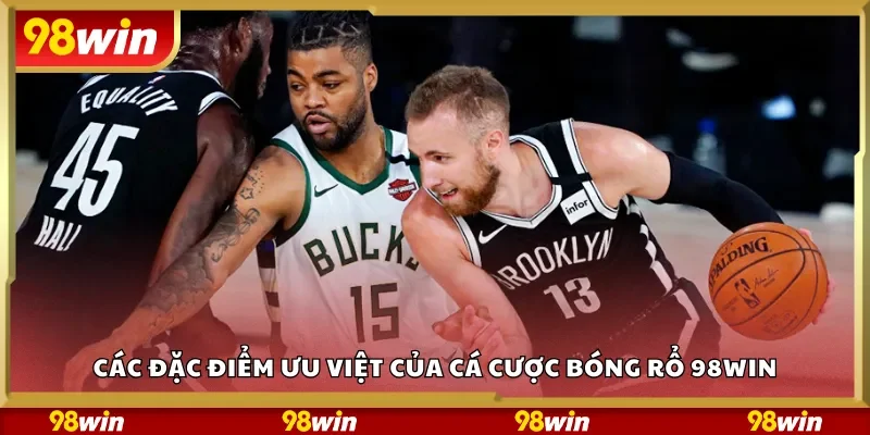 Các đặc điểm ưu việt của cá cược bóng rổ 98Win