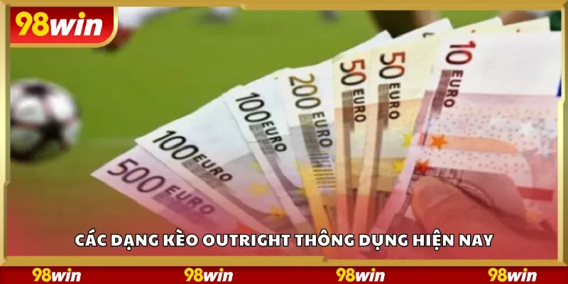 Các dạng kèo Outright thông dụng hiện nay