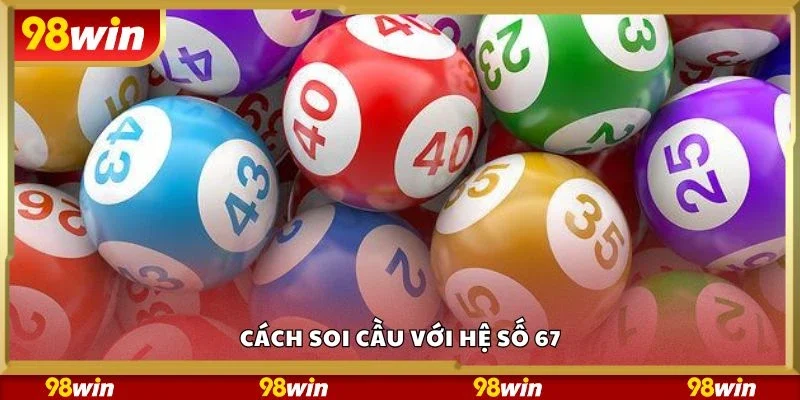 Cách soi cầu với hệ số 67