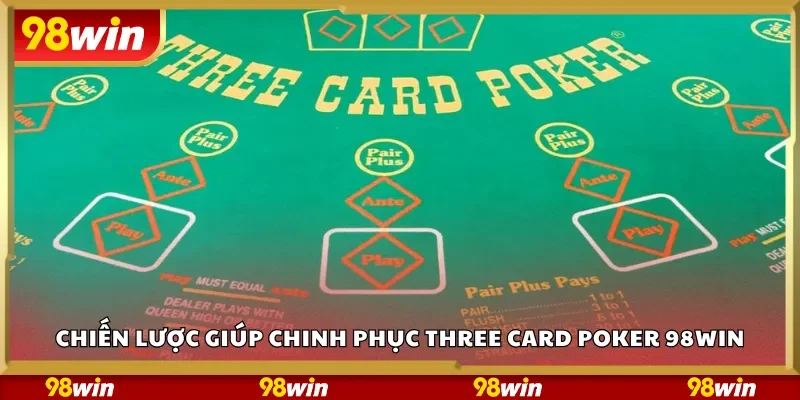 Chiến lược giúp chinh phục Three Card Poker 98Win