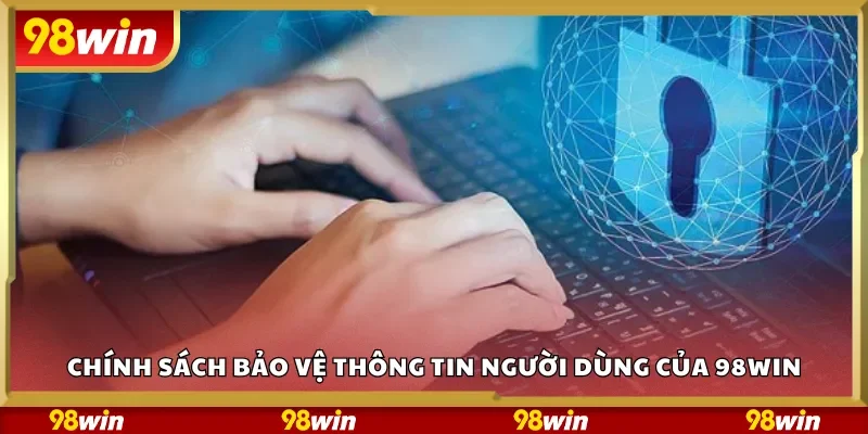 Chính sách bảo vệ thông tin người dùng của 98Win