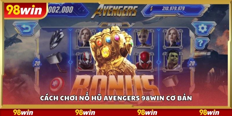 Hướng dẫn chơi nổ hũ Avengers 98Win cơ bản