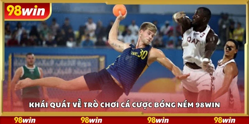 Khái quát về trò chơi cá cược bóng ném 98Win