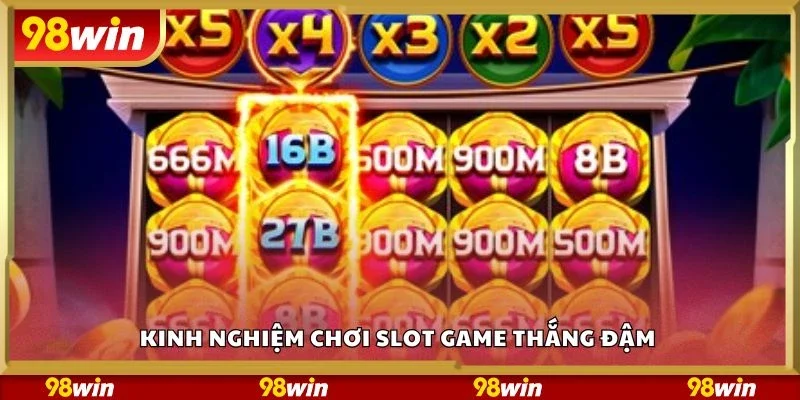 Kinh nghiệm chơi slot game thắng đậm