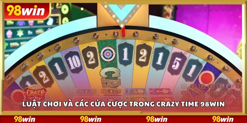 Luật chơi và các cửa cược trong Crazy Time 98Win