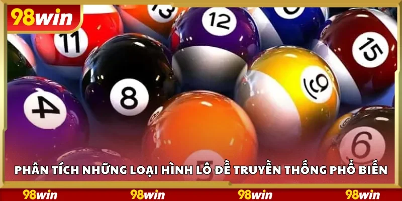 Phân tích những loại hình lô đề truyền thống phổ biến