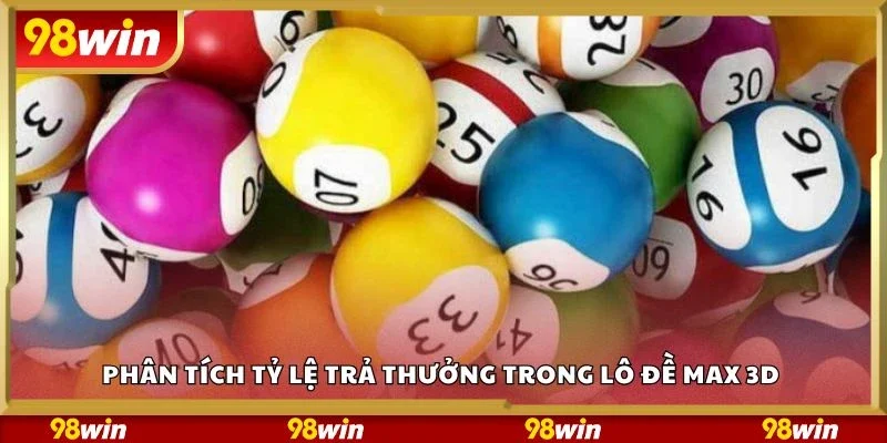 Phân tích tỷ lệ trả thưởng trong lô đề max 3d 