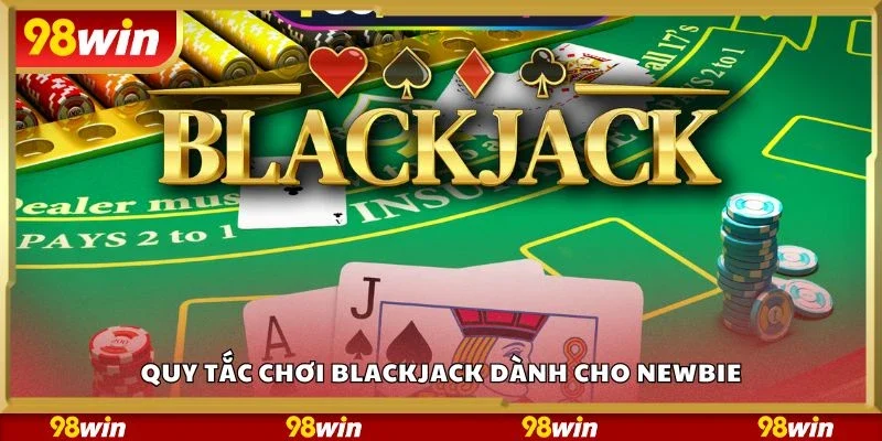 Quy tắc chơi Blackjack dành cho newbie
