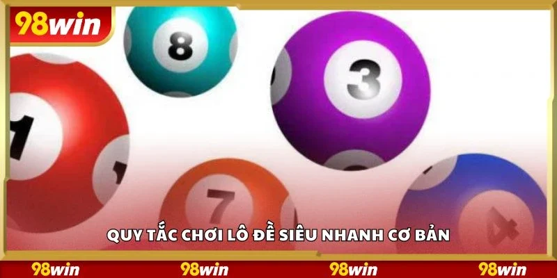 Quy tắc chơi lô đề siêu nhanh cơ bản