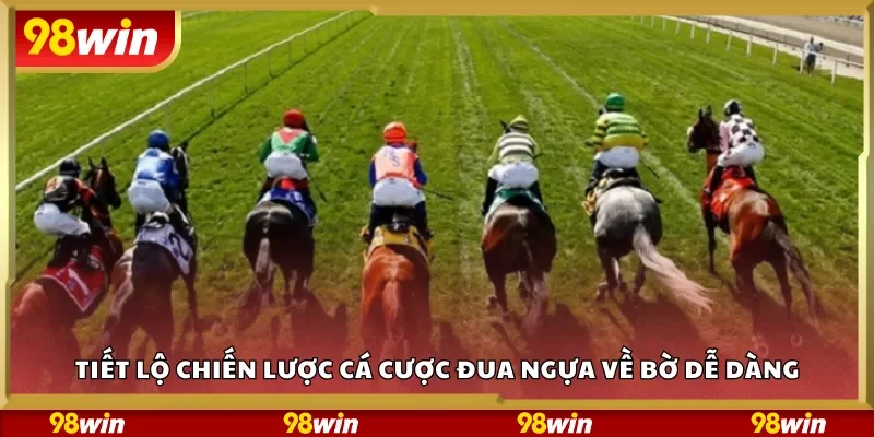 Tiết lộ chiến lược cá cược đua ngựa về bờ dễ dàng
