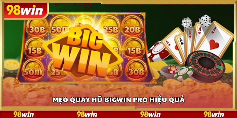 Top mẹo quay hũ BigWin Pro hiệu quả